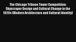 Read The Chicago Tribune Tower Competition: Skyscraper Design and Cultural Change in the 1920s