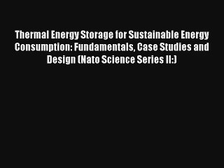 Read Thermal Energy Storage for Sustainable Energy Consumption: Fundamentals Case Studies and