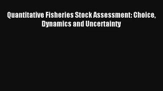 Read Quantitative Fisheries Stock Assessment: Choice Dynamics and Uncertainty# PDF Free