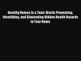 Read Healthy Homes in a Toxic World: Preventing Identifying and Eliminating Hidden Health Hazards#
