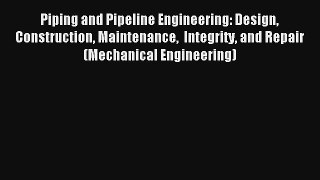 Read Piping and Pipeline Engineering: Design Construction Maintenance  Integrity and Repair