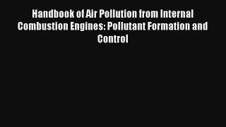 Read Handbook of Air Pollution from Internal Combustion Engines: Pollutant Formation and Control#