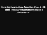 Read Recycling Construction & Demolition Waste: A LEED-Based Toolkit (GreenSource) (McGraw-Hill's#