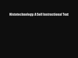 Histotechnology: A Self Instructional Text Read Online