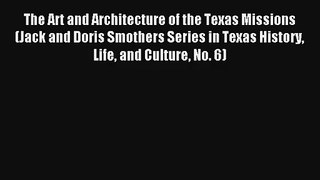 Read The Art and Architecture of the Texas Missions (Jack and Doris Smothers Series in Texas