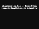 Read Interactions of Land Ocean and Humans: A Global Perspective (Social Environmental Sustainability)#