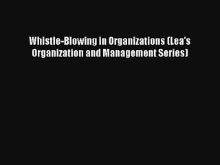 Whistle-Blowing in Organizations (Lea's Organization and Management Series) PDF