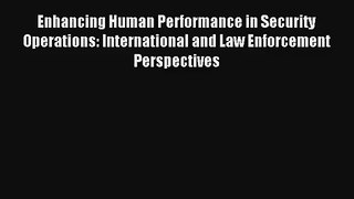 Enhancing Human Performance in Security Operations: International and Law Enforcement Perspectives