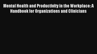 Mental Health and Productivity in the Workplace: A Handbook for Organizations and Clinicians
