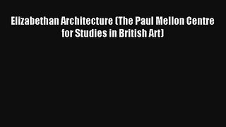 Read Elizabethan Architecture (The Paul Mellon Centre for Studies in British Art)# Ebook Free