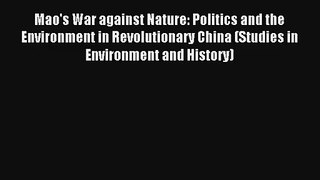 Download Mao's War against Nature: Politics and the Environment in Revolutionary China (Studies