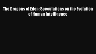 Read The Dragons of Eden: Speculations on the Evolution of Human Intelligence# PDF Online