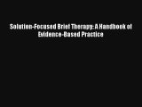 Solution-Focused Brief Therapy: A Handbook of Evidence-Based Practice Read Online