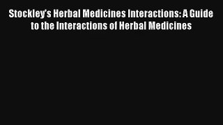 Stockley's Herbal Medicines Interactions: A Guide to the Interactions of Herbal Medicines Read
