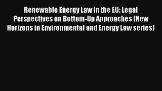 Read Renewable Energy Law in the EU: Legal Perspectives on Bottom-Up Approaches (New Horizons