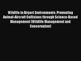 Read Wildlife in Airport Environments: Preventing Animal-Aircraft Collisions through Science-Based#