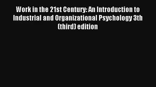 Work in the 21st Century: An Introduction to Industrial and Organizational Psychology 3th (third)