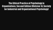 The Ethical Practice of Psychology in Organizations Second Edition (Division 14 Society for