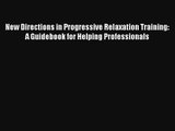 New Directions in Progressive Relaxation Training: A Guidebook for Helping Professionals Read