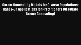 Career Counseling Models for Diverse Populations: Hands-On Applications for Practitioners (Graduate