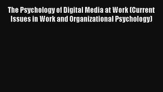 The Psychology of Digital Media at Work (Current Issues in Work and Organizational Psychology)