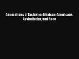 [PDF Download] Generations of Exclusion: Mexican-Americans Assimilation and Race# [Read] Full