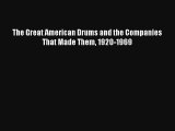 [PDF Download] The Great American Drums and the Companies That Made Them 1920-1969 [Read] Online