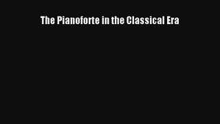 [PDF Download] The Pianoforte in the Classical Era [Read] Full Ebook