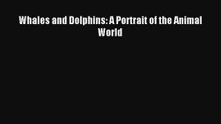 [PDF Download] Whales and Dolphins: A Portrait of the Animal World [PDF] Full Ebook