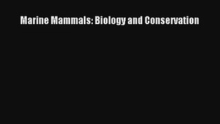 [PDF Download] Marine Mammals: Biology and Conservation [Read] Online