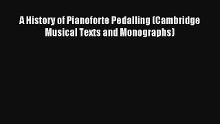 [PDF Download] A History of Pianoforte Pedalling (Cambridge Musical Texts and Monographs) [Read]