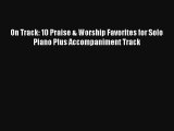 [PDF Download] On Track: 10 Praise & Worship Favorites for Solo Piano Plus Accompaniment Track