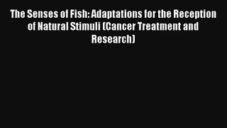 [PDF Download] The Senses of Fish: Adaptations for the Reception of Natural Stimuli (Cancer