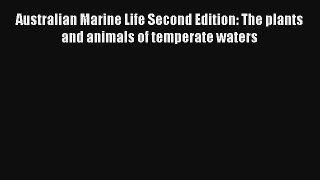 [PDF Download] Australian Marine Life Second Edition: The plants and animals of temperate waters