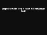 [PDF Download] Unspeakable: The Story of Junius Wilson (Caravan Book)# [Download] Full Ebook