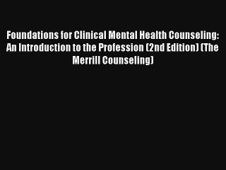 Foundations for Clinical Mental Health Counseling: An Introduction to the Profession (2nd Edition)