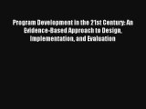 Program Development in the 21st Century: An Evidence-Based Approach to Design Implementation