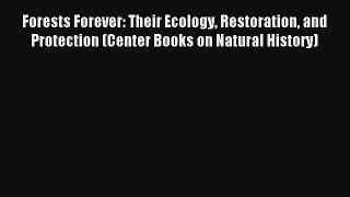 Read Forests Forever: Their Ecology Restoration and Protection (Center Books on Natural History)#