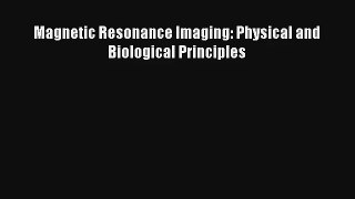 Magnetic Resonance Imaging: Physical and Biological Principles  Free PDF