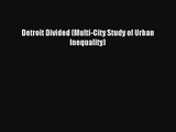 [PDF Download] Detroit Divided (Multi-City Study of Urban Inequality)# [Read] Full Ebook