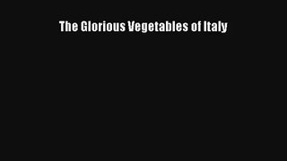 [PDF Download] The Glorious Vegetables of Italy [Download] Online