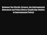 Download Between Two Worlds: Science the Environmental Movement and Policy Choice (Cambridge