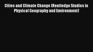 Read Cities and Climate Change (Routledge Studies in Physical Geography and Environment)# Ebook