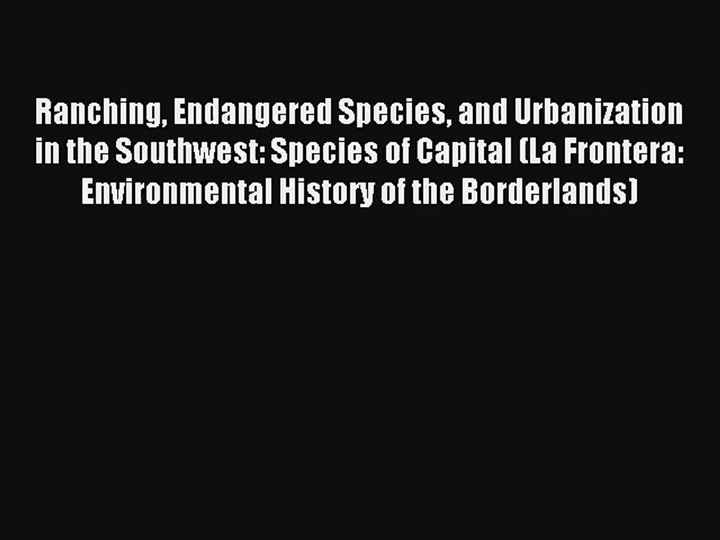 Read Ranching Endangered Species and Urbanization in the Southwest: Species of Capital (La