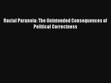 [PDF Download] Racial Paranoia: The Unintended Consequences of Political Correctness [PDF]