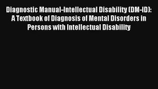 Diagnostic Manual-Intellectual Disability (DM-ID): A Textbook of Diagnosis of Mental Disorders