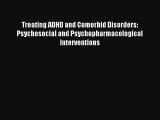 Treating ADHD and Comorbid Disorders: Psychosocial and Psychopharmacological Interventions