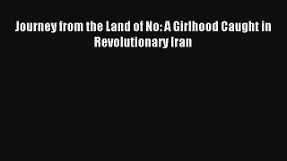 [PDF Download] Journey from the Land of No: A Girlhood Caught in Revolutionary Iran [PDF] Online