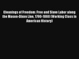 [PDF Download] Gleanings of Freedom: Free and Slave Labor along the Mason-Dixon Line 1790-1860
