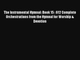 [PDF Download] The Instrumental Hymnal: Book 15 : 612 Complete Orchestrations from the Hymnal